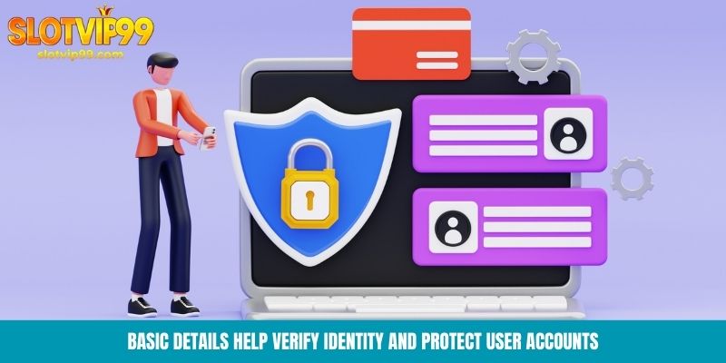Basic details help verify identity and protect user accounts