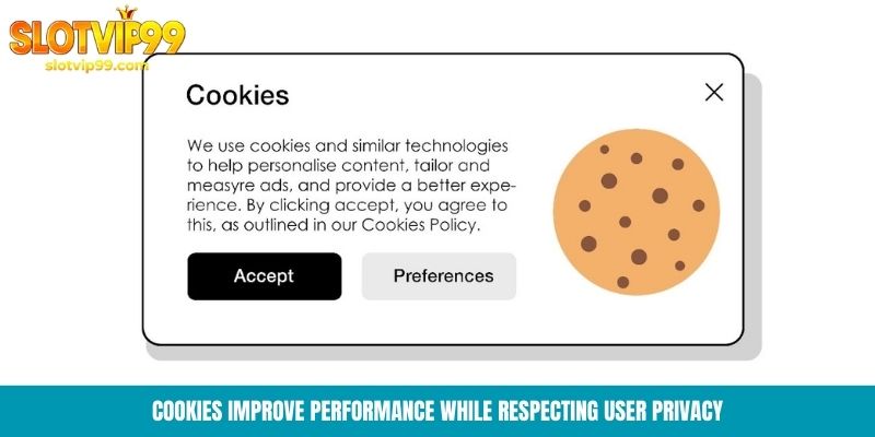 Cookies improve performance while respecting user privacy