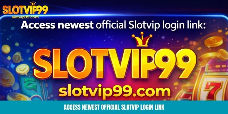 Access newest official Slotvip login link