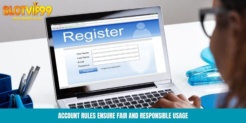 Account rules ensure fair and responsible usage