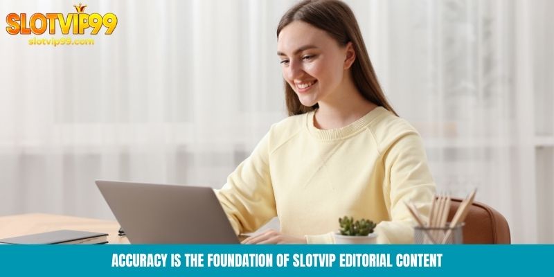 Accuracy is the foundation of Slotvip editorial content