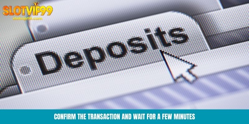 Confirm the transaction and wait for a few minutes