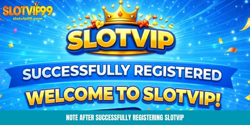 Note after successfully registering Slotvip