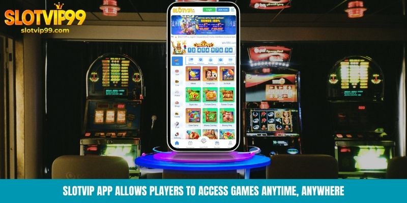 Slotvip App allows players to access games anytime, anywhere