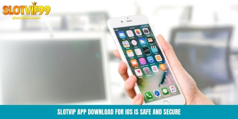 Slotvip app download for iOS is safe and secure