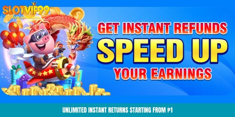 Unlimited instant returns starting from ₱1