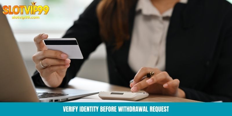 Verify identity before withdrawal request
