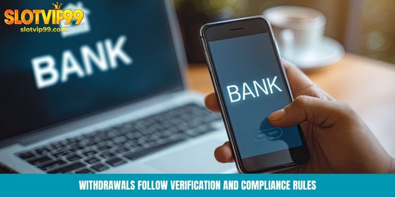 Withdrawals follow verification and compliance rules