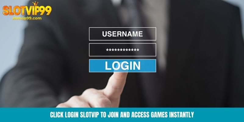 Click login Slotvip to join and access games instantly