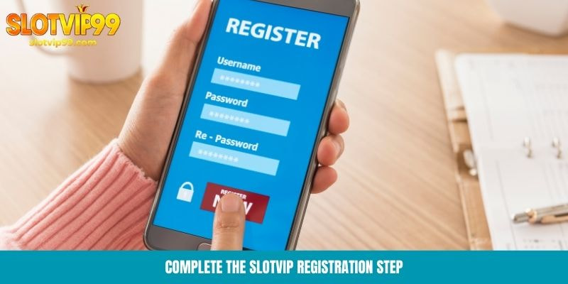 Complete the Slotvip registration step