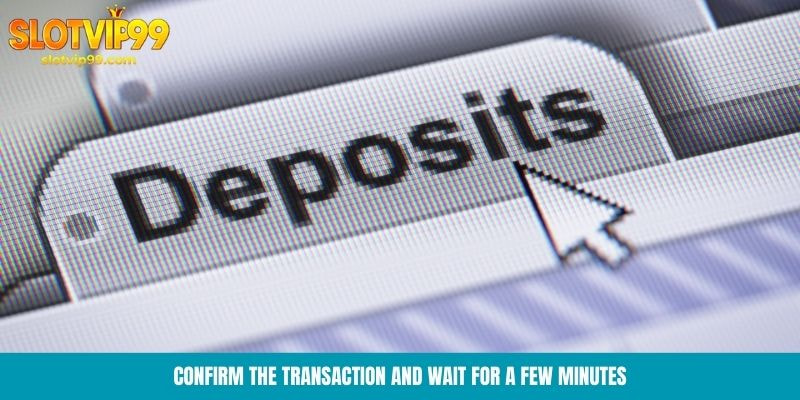 Confirm the transaction and wait for a few minutes