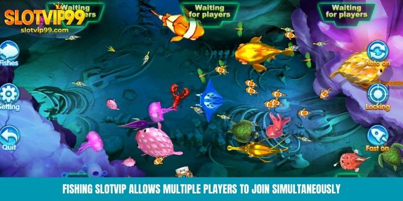 Fishing Slotvip allows multiple players to join simultaneously