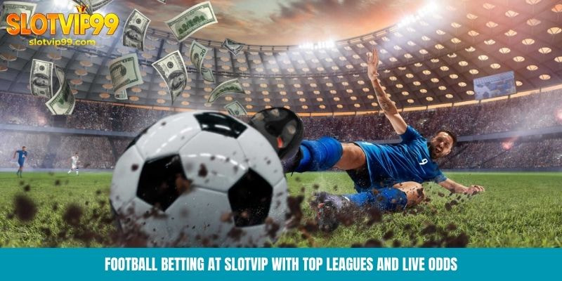 Football betting at Slotvip with top leagues and live odds