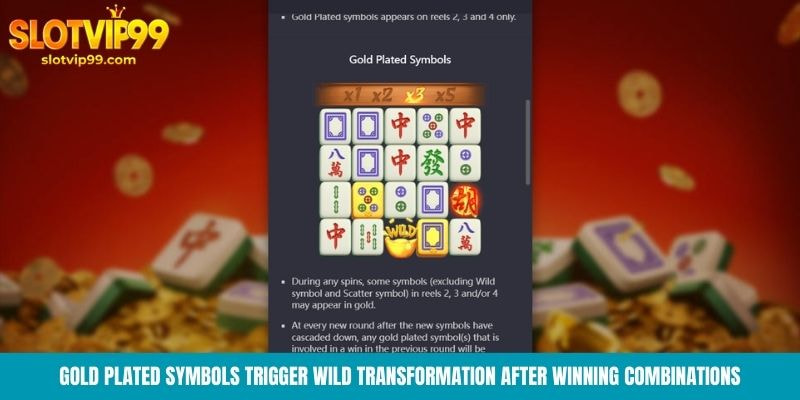 Gold plated symbols trigger Wild transformation after winning combinations
