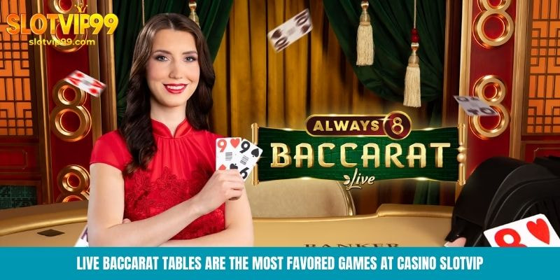 Live Baccarat are the most favored games at Casino Slotvip