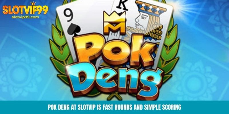 Pok Deng at Slotvip is fast rounds and simple scoring