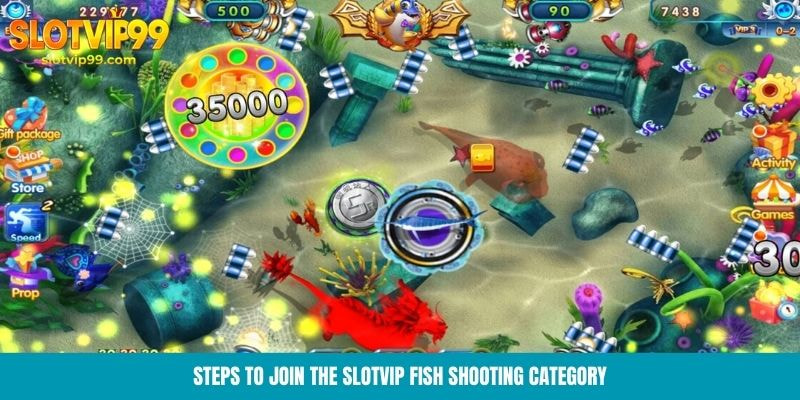 Steps to join the Slotvip fish shooting category