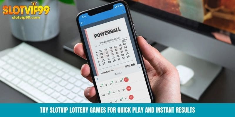 Try Slotvip lottery games for quick play and instant results