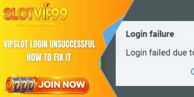 Slotvip login unsuccessful