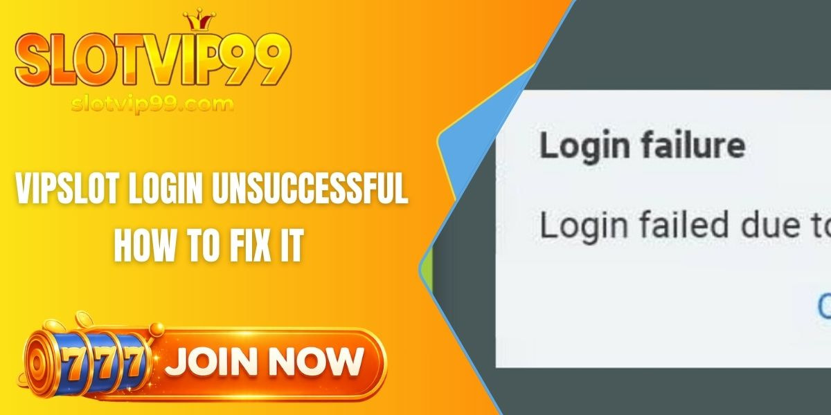 Slotvip login unsuccessful
