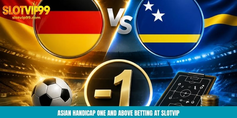 Asian Handicap one and above betting at Slotvip