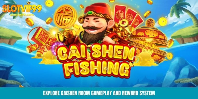 Explore CaiShen Room gameplay and reward system