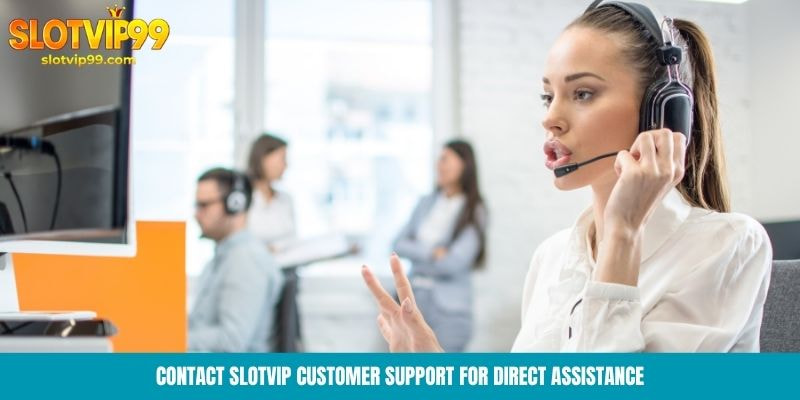 Contact Slotvip customer support for direct assistance