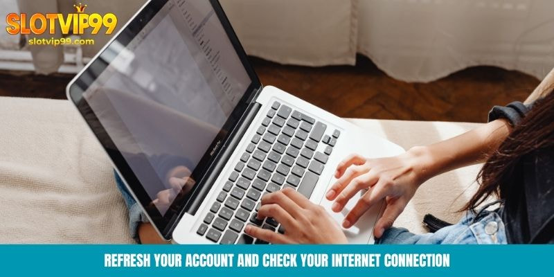 Refresh your account and check your internet connection