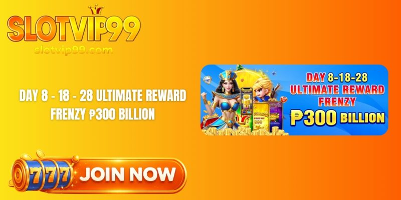 Day 8 - 18 - 28 Ultimate Reward Frenzy ₱300 Billion